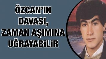 &Ouml;ZCAN&rsquo;IN DAVASI, ZAMAN AŞIMINA UĞRAYABİLİR