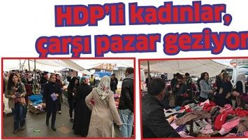 HDP&rsquo;Lİ KADINLAR, &Ccedil;ARŞI PAZAR GEZİYOR