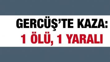 GERC&Uuml;Ş&rsquo;TE KAZA: 1 &Ouml;L&Uuml;, 1 YARALI