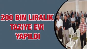 200 BİN LİRALIK TAZİYE EVİ YAPILDI