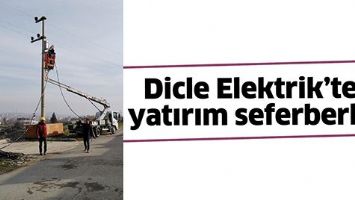 DİCLE ELEKTRİK&rsquo;TEN YATIRIM SEFERBERLİĞİ