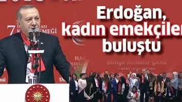 ERDOĞAN, KADIN EMEK&Ccedil;İLERLE BULUŞTU