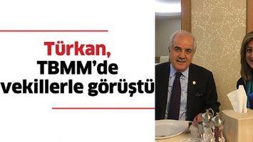 T&Uuml;RKAN, TBMM&rsquo;DE VEKİLLERLE G&Ouml;R&Uuml;ŞT&Uuml;