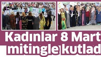KADINLAR 8 MART&rsquo;I MİTİNGLE KUTLADI