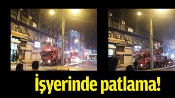 İŞYERİNDE PATLAMA