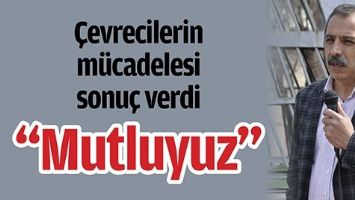 &Ccedil;EVRECİLERİN M&Uuml;CADELESİ SONU&Ccedil; VERDİ: &ldquo;MUTLUYUZ&rdquo;
