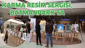 KARMA RESİM SERGİSİ, BATMANPARK&rsquo;TA