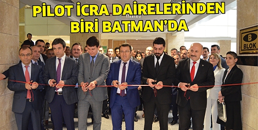 PİLOT İCRA DAİRELERİNDEN BİRİ BATMAN&rsquo;DA