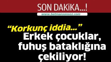 Batman'da erkek &ccedil;ocuklar, fuhuş bataklığına &ccedil;ekiliyor!