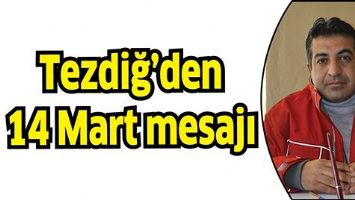 TEZDİĞ&rsquo;DEN 14 MART MESAJI