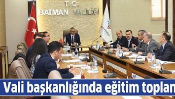 VALİ BAŞKANLIĞINDA EĞİTİM TOPLANTISI