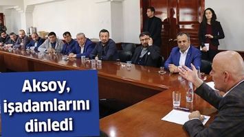 AKSOY, İŞADAMLARINI DİNLEDİ