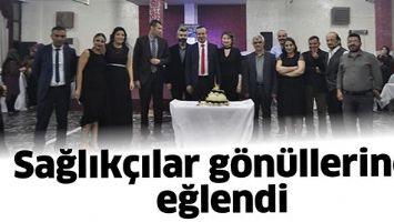 SAĞLIK&Ccedil;ILAR G&Ouml;N&Uuml;LLERİNCE EĞLENDİ