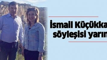 İSMAİL K&Uuml;&Ccedil;&Uuml;KKAYA S&Ouml;YLEŞİSİ YARIN&hellip;