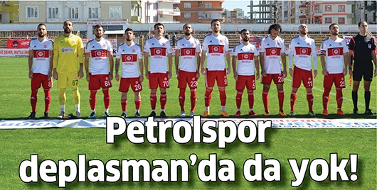 PETROLSPOR DEPLASMAN&rsquo;DA DA YOK!