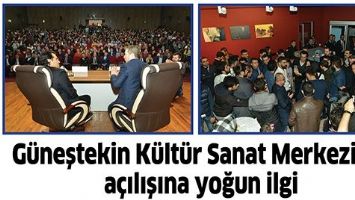 G&Uuml;NEŞTEKİN K&Uuml;LT&Uuml;R SANAT MERKEZİNİN A&Ccedil;ILIŞINA YOĞUN İLGİ