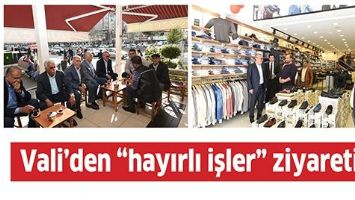 VALİ&rsquo;DEN &ldquo;HAYIRLI İŞLER&rdquo; ZİYARETİ