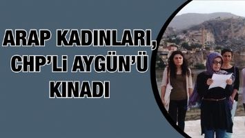 ARAP KADINLARI, CHP&rsquo;Lİ AYG&Uuml;N&rsquo;&Uuml; KINADI