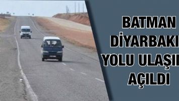 BATMAN-DİYARBAKIR YOLU ULAŞIMA A&Ccedil;ILDI