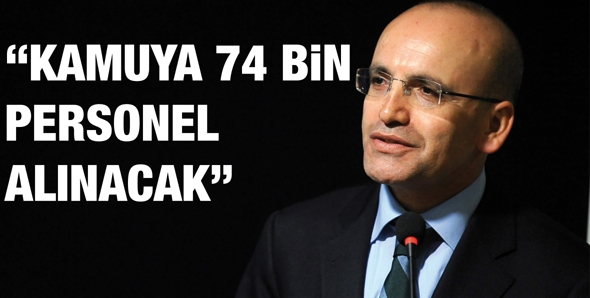 ŞİMŞEK &ldquo;KAMUYA 74 BİN PERSONEL ALINACAK&rdquo;