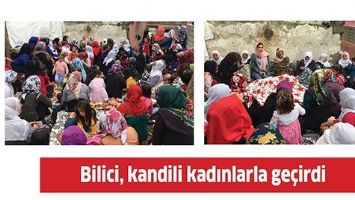BİLİCİ, KANDİLİ KADINLARLA GE&Ccedil;İRDİ