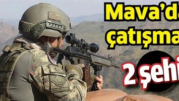 MAVA&rsquo;DA &Ccedil;ATIŞMA; 2 ŞEHİT