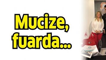 MUCİZE, FUARDA&hellip;