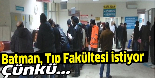 BATMAN, TIP FAK&Uuml;LTESİ İSTİYOR