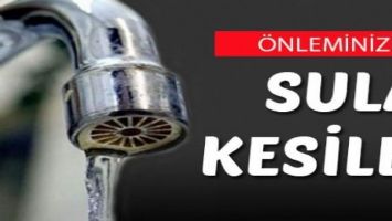DİKKAT!  9 MAHALLEDE 2 G&Uuml;N SULAR KESİLECEK
