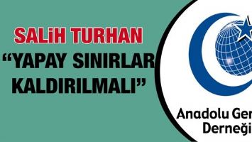 SALİH TURHAN &ldquo;YAPAY SINIRLAR KALDIRILMALI&rdquo;