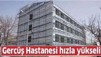 GERC&Uuml;Ş HASTANESİ HIZLA Y&Uuml;KSELİYOR