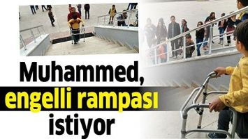MUHAMMED,ENGELLİ RAMPASI İSTİYOR
