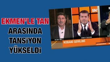 EKMEN&rsquo;LE TAN ARASINDA TANSİYON Y&Uuml;KSELDİ