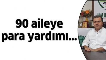 90 AİLEYE PARA YARDIMI...