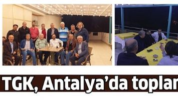 TGK, ANTALYA&rsquo;DA TOPLANDI