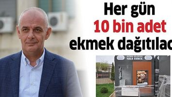 HER G&Uuml;N 10 BİN ADET EKMEK DAĞITILACAK