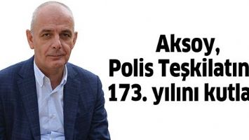 AKSOY, POLİS TEŞKİLATININ 173. YILINI KUTLADI