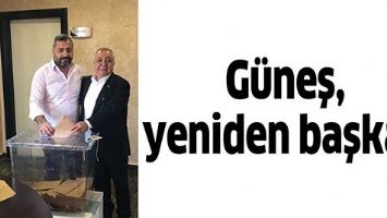 G&Uuml;NEŞ, YENİDEN BAŞKAN