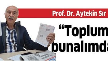 &ldquo;TOPLUM, BUNALIMDA&rdquo;