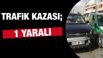 TRAFİK KAZASI; 1 YARALI