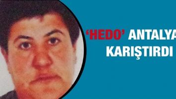 &lsquo;HEDO&rsquo; ANTALYA&rsquo;YI KARIŞTIRDI