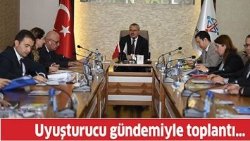 UYUŞTURUCU G&Uuml;NDEMİYLE TOPLANTI&hellip;