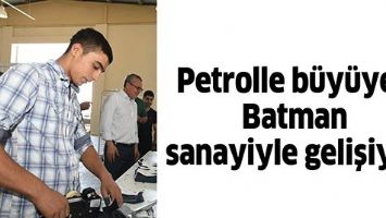 PETROLLE B&Uuml;Y&Uuml;YEN BATMAN SANAYİYLE GELİŞİYOR