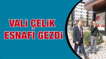 VALİ &Ccedil;ELİK ESNAFI GEZDİ