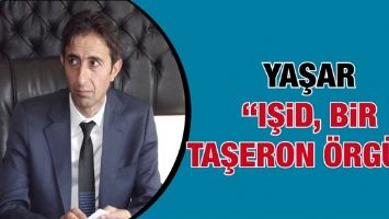 YAŞAR &ldquo;IŞİD, BİR TAŞERON &Ouml;RG&Uuml;T&rdquo;