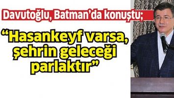 DAVUTOĞLU, BATMAN&rsquo;DA KONUŞTU;