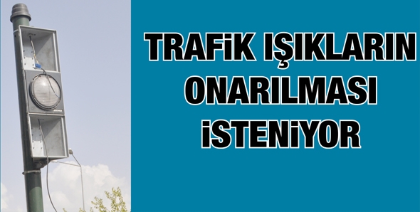 TRAFİK IŞIKLARIN ONARILMASI İSTENİYOR