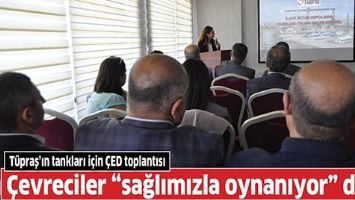 T&Uuml;PRAŞ&rsquo;IN TANKLARI İ&Ccedil;İN &Ccedil;ED TOPLANTISI