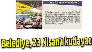 BELEDİYE, 23 NİSAN&rsquo;I KUTLAYACAK