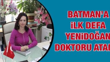 BATMAN'A İLK DEFA YENİDOĞAN DOKTORU ATANDI